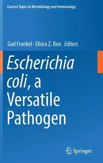 Escherichia Coli, a Versatile Pathogen by Gad Frankel