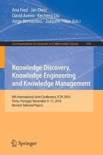 Knowledge Discovery, Knowledge Engineering and Knowledge Management: 8th International Joint Conference, Ic3k 2016, Porto, Portugal, November 9-11, 20 by Ana Fred