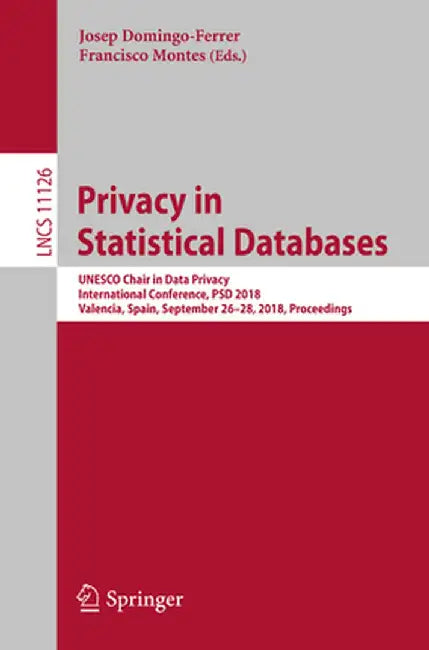 Privacy in Statistical Databases: UNESCO Chair in Data Privacy, International Conference, Psd 2018, Valencia, Spain, September 26-28, 2018, Proceeding by Josep Domingo-Ferrer
