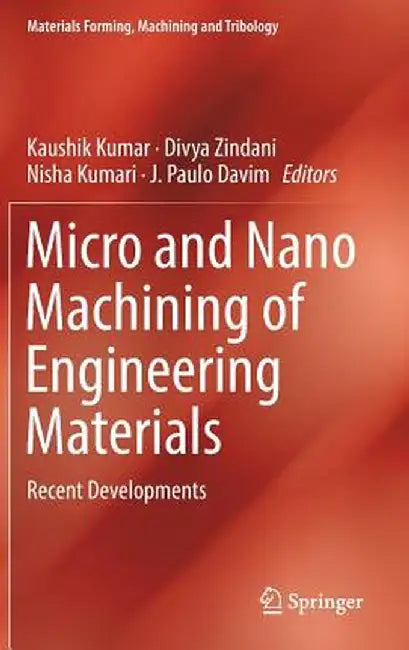 Micro and Nano Machining of Engineering Materials: Recent Developments by Kaushik Kumar