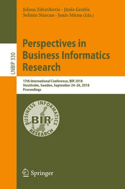 Perspectives in Business Informatics Research: 17th International Conference, Bir 2018, Stockholm, Sweden, September 24-26, 2018, Proceedings by Jelena Zdravkovic