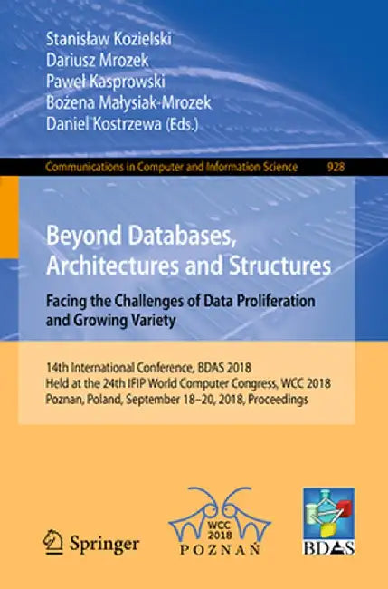 Beyond Databases, Architectures and Structures. Facing the Challenges of Data Proliferation and Growing Variety: 14th International Conference, Bdas 2 by Stanislaw Kozielski