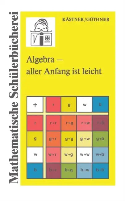 Algebra -- Aller Anfang Ist Leicht by Herbert Kästner, Peter Göthner