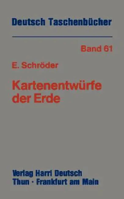 Kartenentwürfe Der Erde: Kartographische Abbildungsverfahren Aus Mathematischer Und Historischer Sicht by Eberhard Schröder
