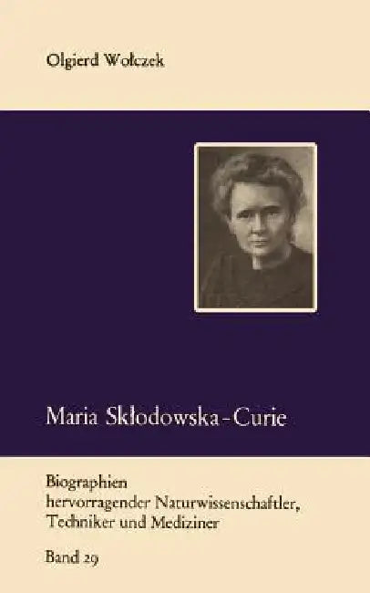 Maria Sklodowska-Curie Und Ihre Familie by Olgierd Wolczek