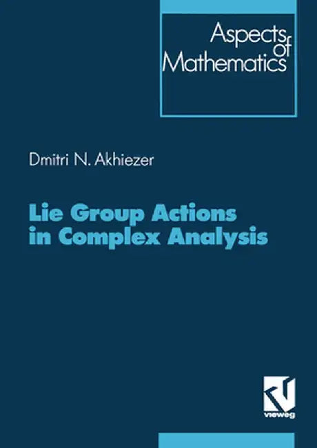 Lie Group Actions in Complex Analysis by Dimitrij Akhiezer