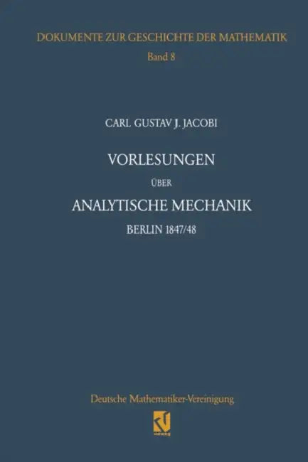 Vorlesungen Über Analytische Mechanik: Berlin 1847/48 Nach Einer Mitschrift Von Wilhelm Scheibner by Carl G. J. Jacobi, Helmut Pulte