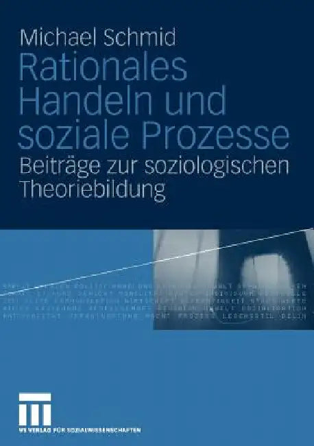 Rationales Handeln Und Soziale Prozesse: Beiträge Zur Soziologischen Theoriebildung by Michael Schmid