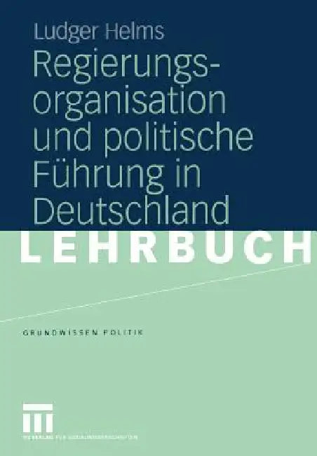 Regierungsorganisation Und Politische Führung in Deutschland by Ludger Helms