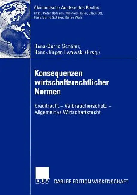 Konsequenzen Wirtschaftsrechtlicher Normen: Kreditrecht -- Verbraucherschutz -- Allgemeines Wirtschaftsrecht by Hans-Bernd Schäfer, Hans-Jürgen Lwowski