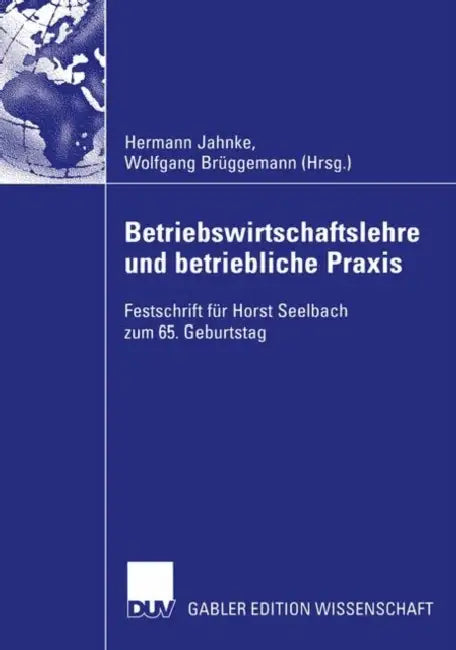 Betriebswirtschaftslehre Und Betriebliche PRAXIS: Festschrift Für Horst Seelbach Zum 65. Geburtstag by Hermann Jahnke, Wolfgang Brüggemann