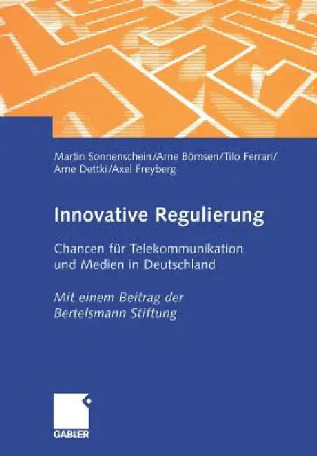 Innovative Regulierung: Chancen Für Telekommunikation Und Medien in Deutschland by Martin Sonnenschein, Arne Börnsen, Tilo Ferrari