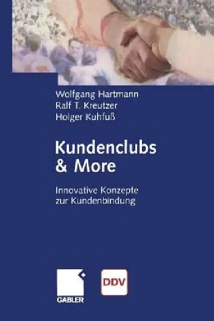 Kundenclubs & More: Innovative Konzepte Zur Kundenbindung by Wolfgang Hartmann, Ralf T. Kreutzer, Holger Kuhfuß