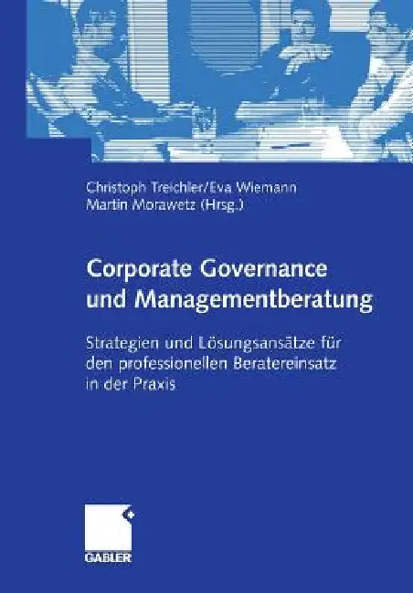 Corporate Governance Und Managementberatung: Strategien Und Lösungsansätze Für Den Professionellen Beratereinsatz in Der PRAXIS by Christoph Treichler, Eva Wiemann, Martin Morawetz