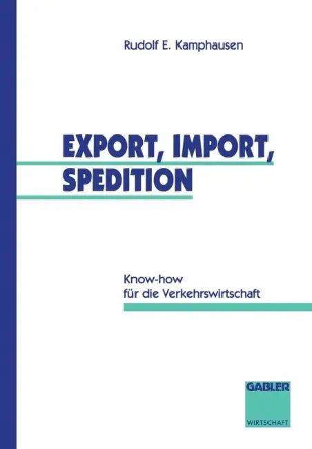 Export, Import, Spedition: Know-How Für Die Verkehrswirtschaft by Rudolf E. Kamphausen