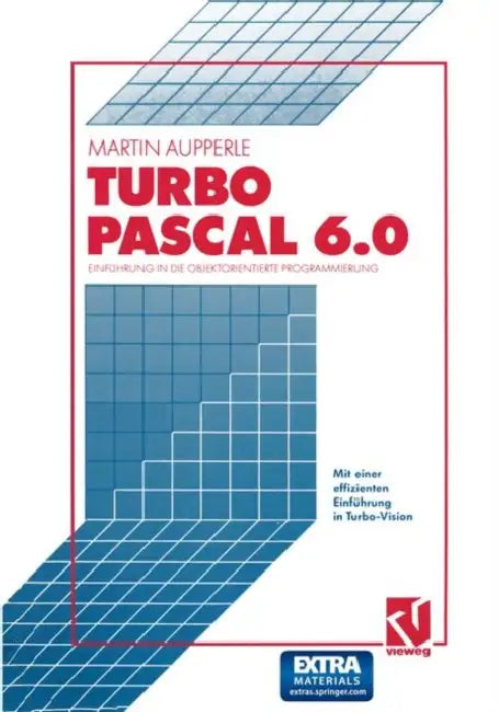 Turbo Pascal Version 6.0: Einführung in Die Objektorientierte Programmierung by Martin Aupperle