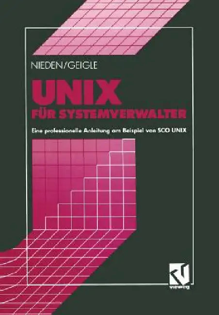 UNIX Für Systemverwalter: Eine Professionelle Anleitung Am Beispiel Von SCO UNIX by Andreas Nieden, Werner Geigle