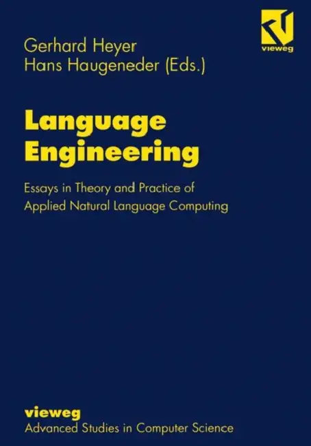 Language Engineering: Essays in Theory and Practice of Applied Natural Language Computing by Gerhard Heyer, Haugeneder