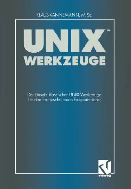 Unix-Werkzeuge: Der Einsatz Klassischer Unix-Werkzeuge Für Den Fortgeschrittenen Programmierer by Klaus Kannemann