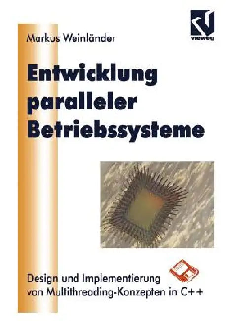 Entwicklung Paralleler Betriebssysteme: Design Und Implementierung Von Multithreading-Konzepten in C++ by Markus Weinländer