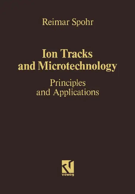 Ion Tracks and Microtechnology: Principles and Applications by Reimar Spohr