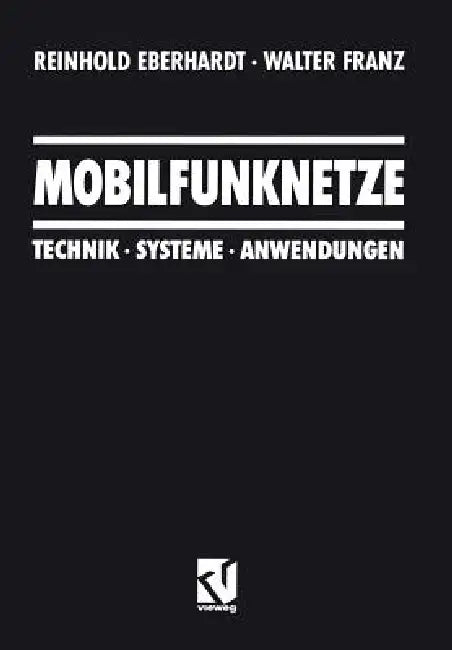Mobilfunknetze: Technik - Systeme - Anwendungen by Reinhold Eberhardt, Walter Franz