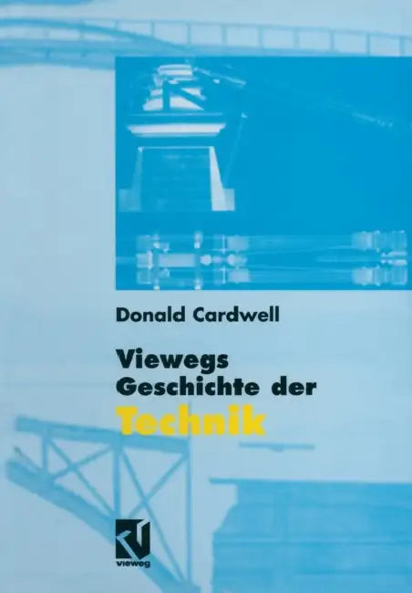 Viewegs Geschichte Der Technik by Donald Cardwell, Peter Hiltner