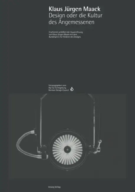 Klaus Jürgen Maack Design Oder Die Kultur Des Angemessenen: Erschienen Anläßlich Der Auszeichnung Von Klaus Jürgen Maack Mit Dem Bundespreis Für Förde by Rat Für Formgebung