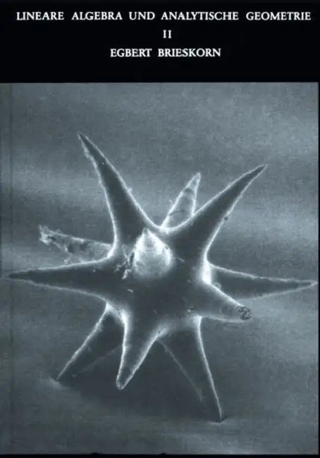 Lineare Algebra Und Analytische Geometrie II: Noten Zu Einer Vorlesung Mit Historischen Anmerkungen Von Erhard Scholz by Egbert Brieskorn