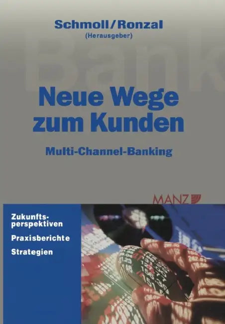 Neue Wege Zum Kunden: Multi-Channel-Banking by Anton Schmoll, Wolfgang Ronzal