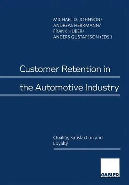 Customer Retention in the Automotive Industry: Quality, Satisfaction and Loyalty by Michael D. Johnson