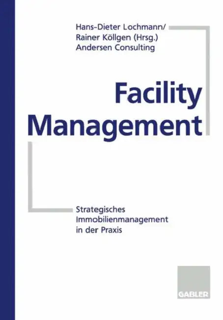 Facility Management: Strategisches Immobilienmanagement in Der PRAXIS by Dieter Lochmann, Rainer Köllgen