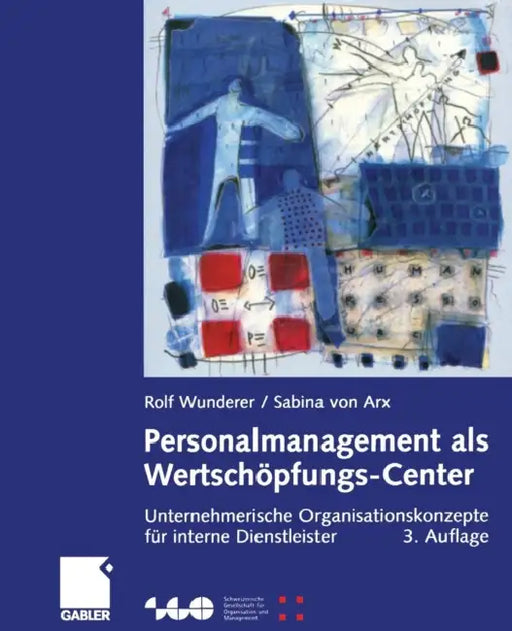 Personalmanagement ALS Wertschöpfungs-Center: Unternehmerische Organisationskonzepte Für Interne Dienstleister by Rolf Wunderer, Sabina Von Arx