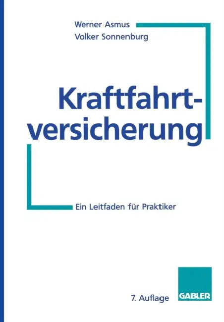 Kraftfahrtversicherung: Ein Leitfaden Für Praktiker by Werner Asmus, Volker Sonnenburg