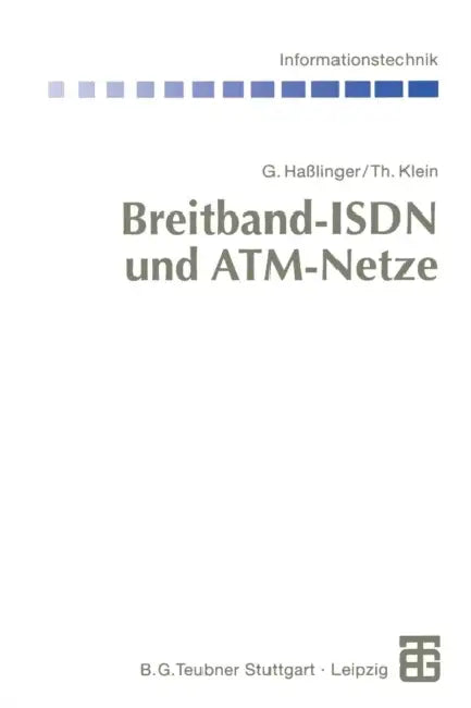 Breitband-ISDN Und Atm-Netze: Multimediale (Tele-)Kommunikation Mit Garantierter Übertragungsqualität by Gerhard Haßlinger, Martin Bossert, Thomas Klein