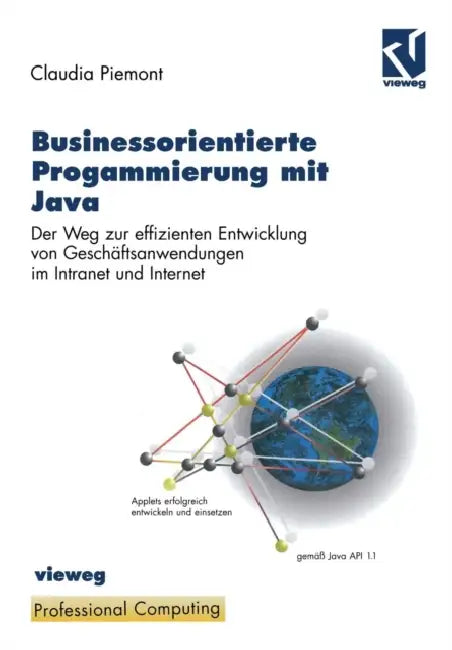 Businessorientierte Programmierung Mit Java: Der Weg Zur Effizienten Entwicklung Von Geschäftsanwendungen Im Intranet Und Internet by Claudia Piemont, Frederik Ramm