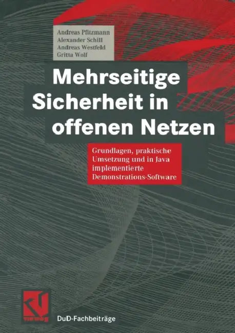 Mehrseitige Sicherheit in Offenen Netzen: Grundlagen, Praktische Umsetzung Und in Java Implementierte Demonstrations-Software by Andreas Pfitzmann, Guntram Wicke, Alexander Schill