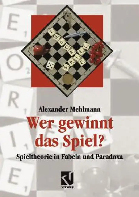 Wer Gewinnt Das Spiel?: Spieltheorie in Fabeln Und Paradoxa by Alexander Mehlmann