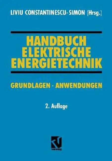 Handbuch Elektrische Energietechnik: Grundlagen - Anwendungen by Liviu Constantinescu-Simon, Fred Wiznerowicz, Christian Tuttas