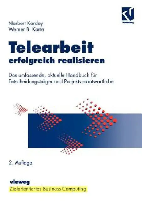 Telearbeit Erfolgreich Realisieren: Das Umfassende, Aktuelle Handbuch Für Entscheidungsträger Und Projektverantwortliche by Norbert Kordey, Stephen Fedtke, Werner Korte