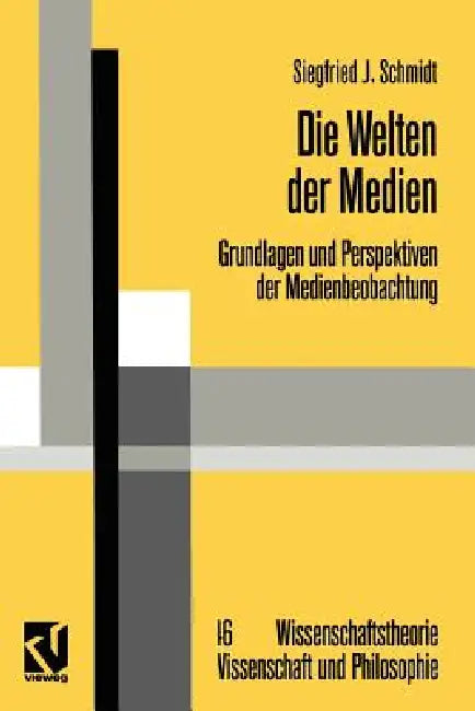 Die Welten Der Medien: Grundlagen Und Perspektiven Der Medienbeobachtung by Siegfried J. Schmidt