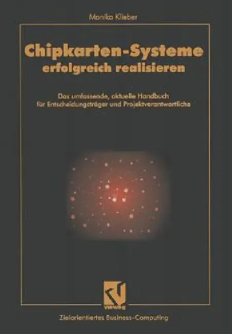 Chipkarten-Systeme Erfolgreich Realisieren: Das Umfassende, Aktuelle Handbuch Für Entscheidungsträger Und Projektverantwortliche by Monika Klieber, Stephen Fedtke