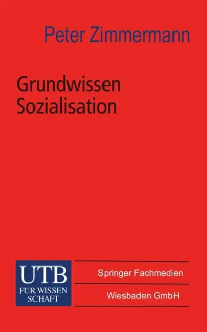 Grundwissen Sozialisation: Einführung Zur Sozialisation Im Kindes- Und Jugendalter by Peter Zimmermann