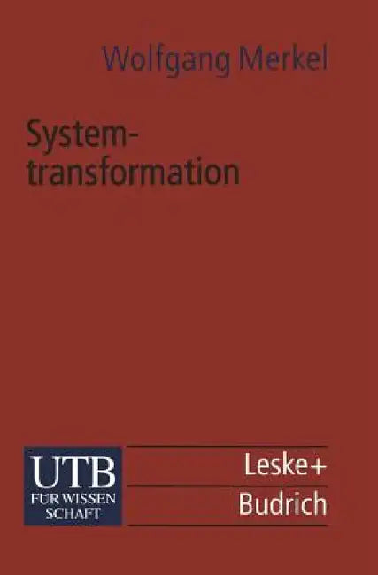 Systemtransformation: Eine Einführung in Die Theorie Und Empirie Der Transformationsforschung by Wolfgang Merkel