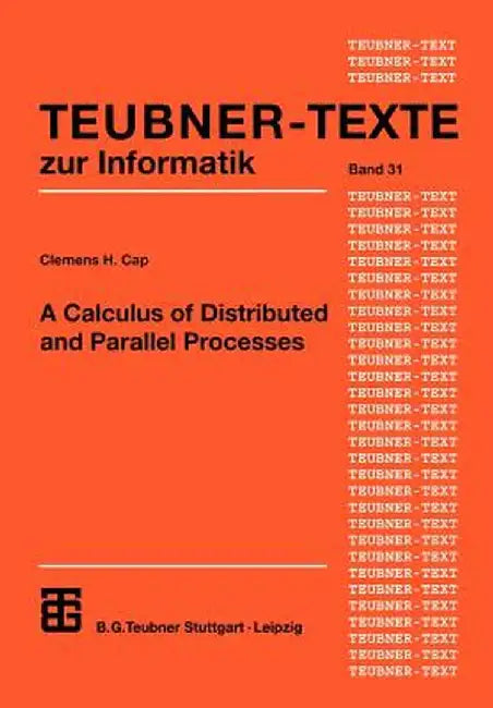 A Calculus of Distributed and Parallel Processes by Clemens H. Cap
