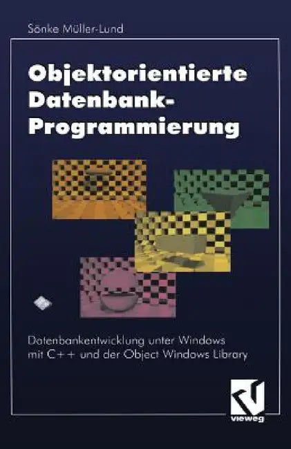 Objektorientierte Datenbankprogrammierung: Datenbankentwicklung Unter Windows Mit C++ Und Der Object Windows Library by Sönke Müller-Lund