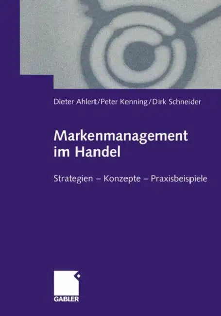 Markenmanagement Im Handel: Von Der Handelsmarkenführung Zum Integrierten Markenmanagement in Distributionsnetzen Strategien -- Konzepte -- Praxisbeis by Dieter Ahlert, Peter Kenning, Dirk Schneider