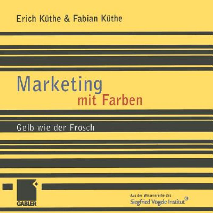 Marketing Mit Farben: Gelb Wie Der Frosch by Erich Küthe, Fabian Küthe