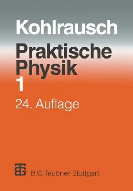 Praktische Physik: Zum Gebrauch Für Unterricht, Forschung Und Technik by F. Kohlrausch, Volkmar Kose, Siegfried Wagner