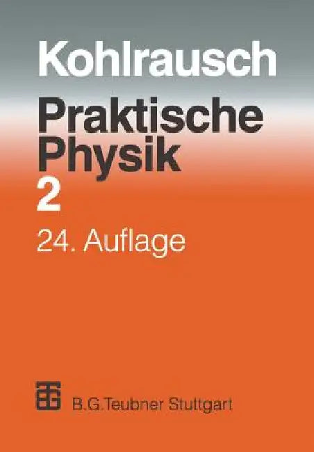 Praktische Physik: Zum Gebrauch Für Unterricht, Forschung Und Technik Band 2 by F. Kohlrausch, Volkmar Kose, Siegfried Wagner